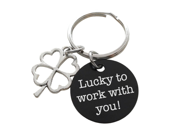 Employee or Volunteer Appreciation Gift • Silver Four Leaf Clover Charm Keychain with Engraved Aluminum Disc "Lucky to Work With You" by JewelryEveryday