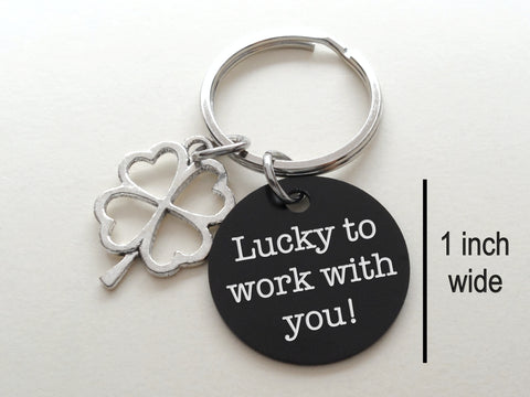 Employee or Volunteer Appreciation Gift • Silver Four Leaf Clover Charm Keychain with Engraved Aluminum Disc "Lucky to Work With You" by JewelryEveryday
