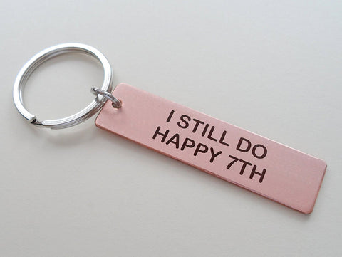 Copper Tag Keychain Engraved with "I Still Do, Happy 7th" 7 Year Anniversary Gift