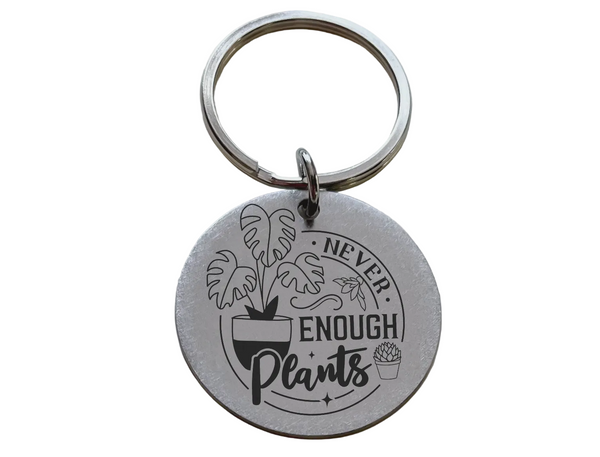 Never Enough Plants Engraved Steel Disc Keychain, Gardening Keychain Gift