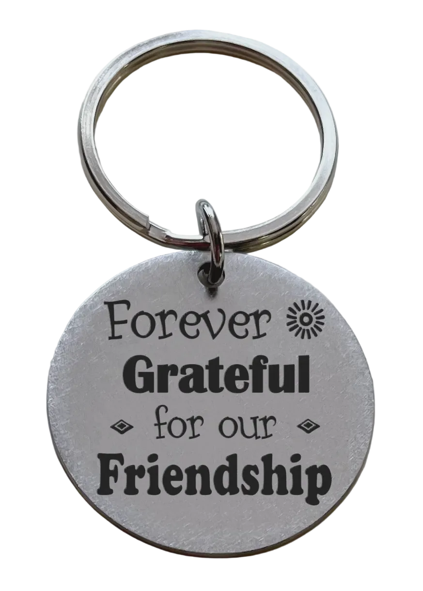 Forever Grateful for Our Friendship Steel Disc Keychain Gift for Friends or Neighbors