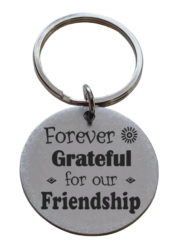 Forever Grateful for Our Friendship Steel Disc Keychain Gift for Friends or Neighbors