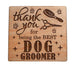 Pet Groomer Appreciation Gift • Wood Magnet Engraved with "Thank You For Being the Best Dog Groomer" by JewelryEveryday