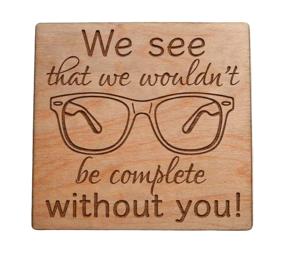 Optician Employee Appreciation Gift • Wood Magnet Engraved with "We See That We Wouldn't Be Complete Without You" & Eye Glasses Image by JewelryEveryday