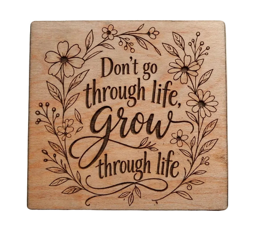"Don't Go Through Life, Grow Through Life" with Flowers Engraved Wood Magnet, Encouragement Gift
