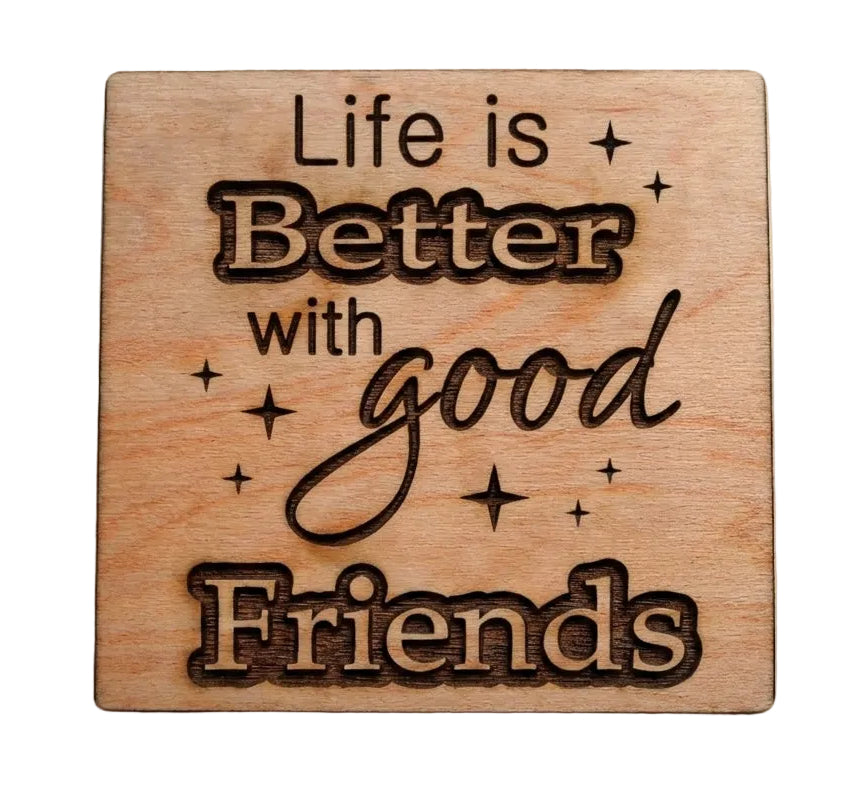 Life is Better with Good Friends Wood Magnet Gift for Friends or Neighbors