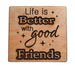 Life is Better with Good Friends Wood Magnet Gift for Friends or Neighbors