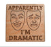 Apparently I'm Dramatic with Drama Comedy & Tragedy Masks Image Wood Magnet, For Theater Student or Teacher Gift
