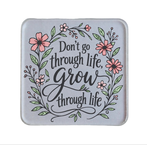 "Don't Go Through Life, Grow Through Life" with Colored Flowers White Magnet, Encouragement Gift