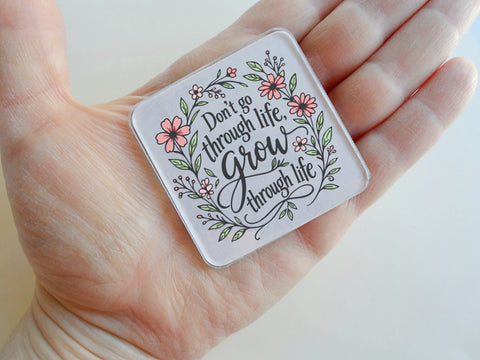 "Don't Go Through Life, Grow Through Life" with Colored Flowers White Magnet, Encouragement Gift