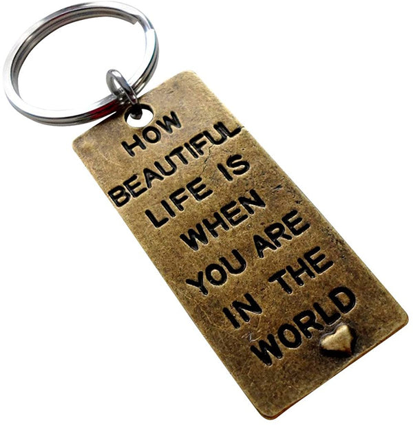 "How Beautiful Life is When You Are in the World" Bronze Saying Keychain Gift