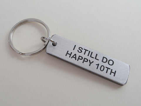 Aluminum Tag Keychain Engraved with "I Still Do, Happy 10th" Hand Made 10 Year