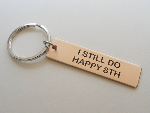 8 Year Anniversary Gift • Bronze Tag Keychain Laser Engraved w/ "I Still Do, Happy 8th"; Personalized Backside Options