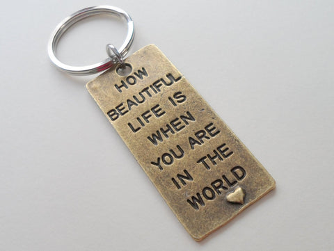 "How Beautiful Life is When You Are in the World" Bronze Saying Keychain Gift