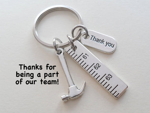 Ruler, Hammer, Thank You Charm Keychain, Builder Appreciation Keychain - Thanks for Being a Part of Our Team