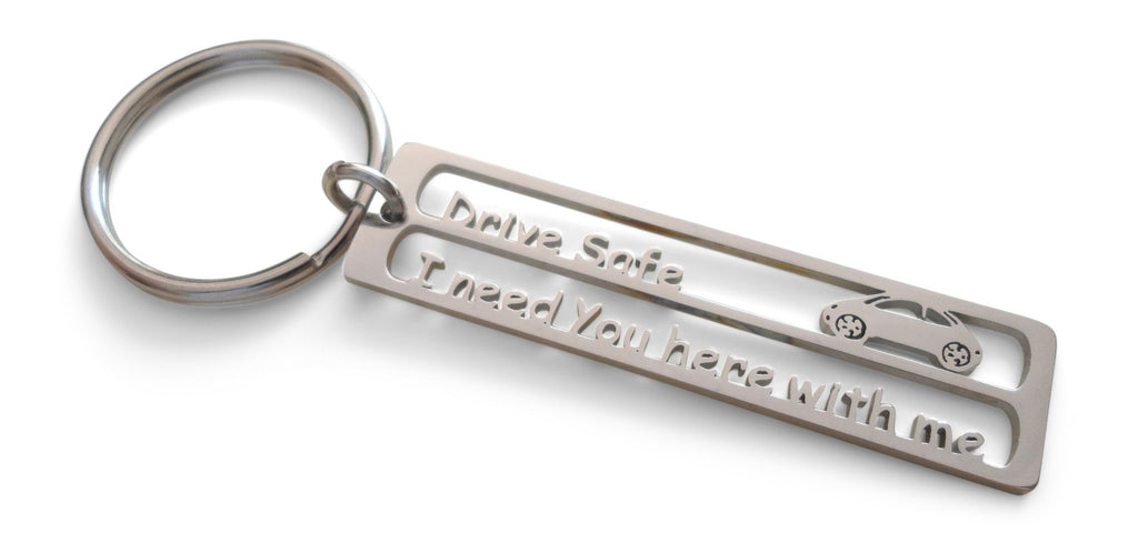 Drive Safe I Need You Here With Me Keychain Tag, Steel Keychain for Driver