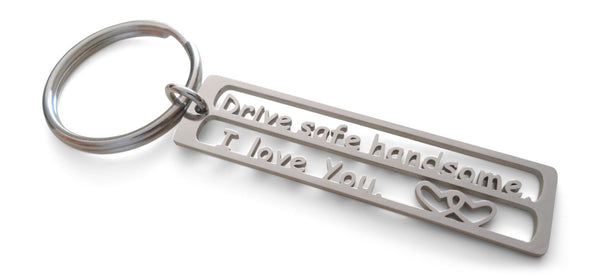 Drive Safe Handsome I Love You Keychain Tag, Steel Keychain for Couples